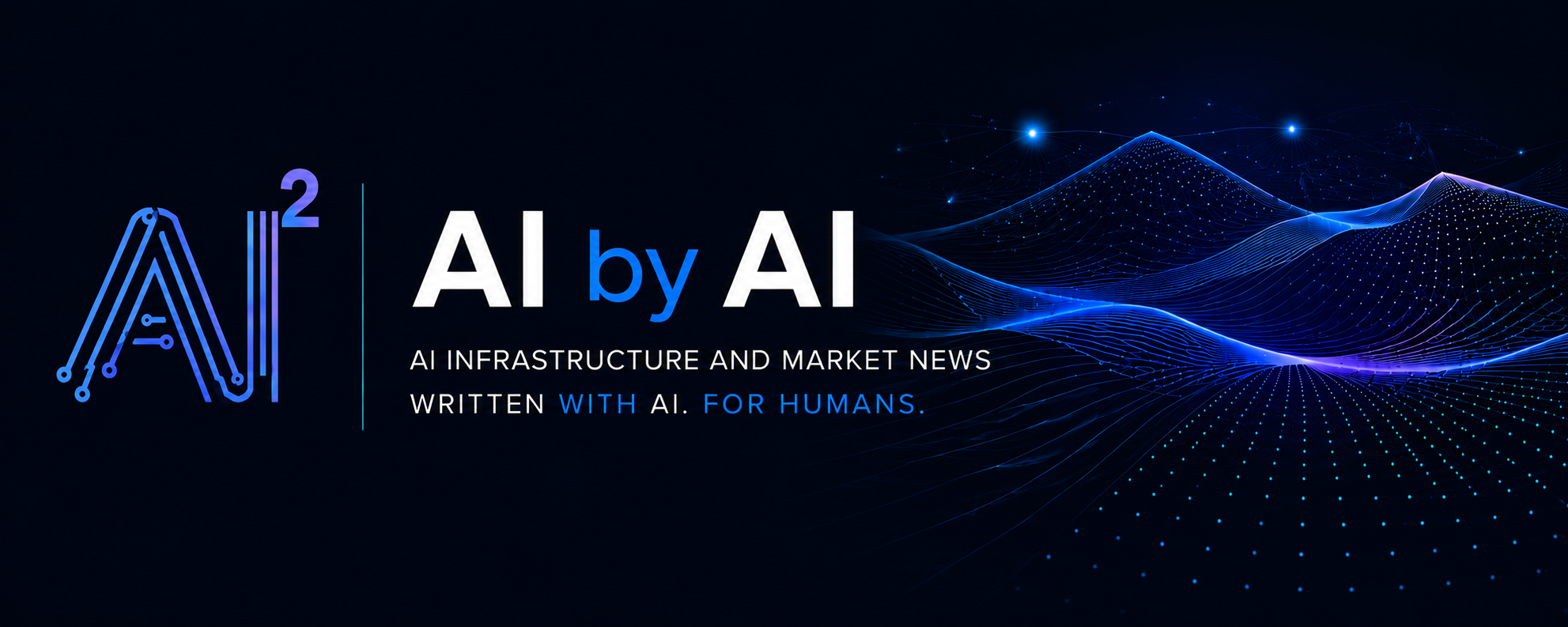 AI by AI — AI infrastructure and market news. Written with AI. For humans.